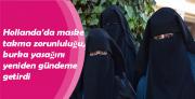 Hollanda'da maske takma zorunluluğu, burka yasağını yeniden gündeme getirdi